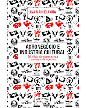 AGRONEGÓCIO E INDÚSTRIA CULTURAL: ESTRATÉGIAS DAS EMPRESAS PARA A CONSTRUÇÃO DA HEGEMONIA