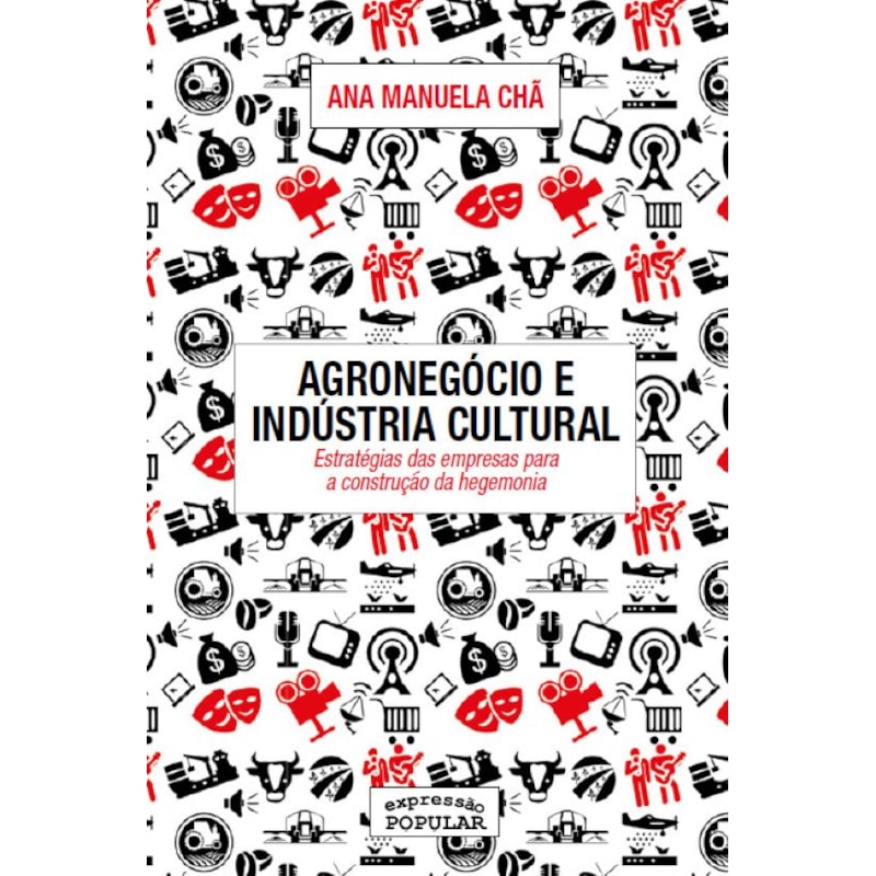 AGRONEGÓCIO E INDÚSTRIA CULTURAL: ESTRATÉGIAS DAS EMPRESAS PARA A CONSTRUÇÃO DA HEGEMONIA