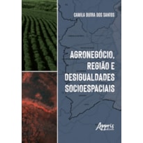 AGRONEGÓCIO, REGIÃO E DESIGUALDADES SOCIOESPACIAIS