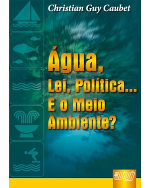 ÁGUA, A LEI, A POLÍTICA... E O MEIO AMBIENTE, A