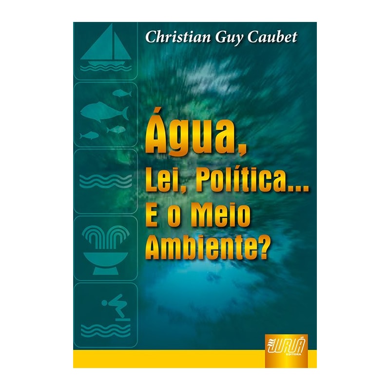 ÁGUA, A LEI, A POLÍTICA... E O MEIO AMBIENTE, A