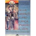 AGUA ABRACO E PAO - GRACA PERDAO E VIDA - 1ª