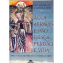 AGUA ABRACO E PAO - GRACA PERDAO E VIDA - 1ª