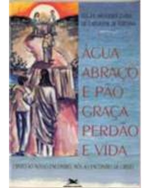 AGUA ABRACO E PAO - GRACA PERDAO E VIDA - 1ª