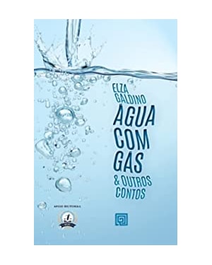 Água com gás & outros contos