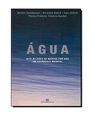 AGUA - OITO MILHOES DE MORTOS POR ANO - UM ESCANDALO...