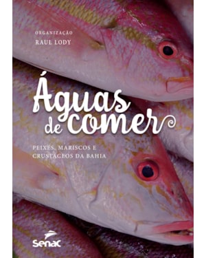 ÁGUAS DE COMER: PEIXES, MARISCOS E CRUSTÁCEOS DA BAHIA