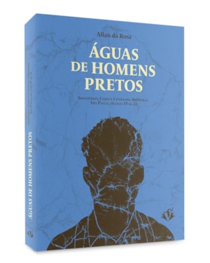 ÁGUAS DE HOMENS PRETOS: IMAGINÁRIO, CISMA E COTIDIANO ANCESTRAL SÃO PAULO, SÉCULOS 19 AO 21