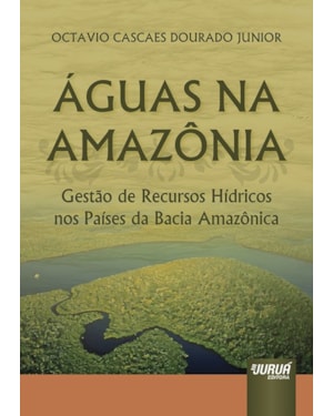 ÁGUAS NA AMAZÔNIA - GESTÃO DE RECURSOS HÍDRICOS NOS PAÍSES DA BACIA AMAZÔNICA