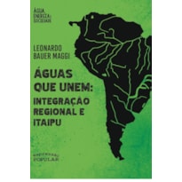 ÁGUAS QUE UNEM: INTEGRAÇÃO REGIONAL E ITAIPU