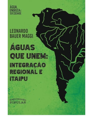 ÁGUAS QUE UNEM: INTEGRAÇÃO REGIONAL E ITAIPU