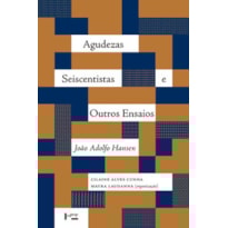 Agudezas Seiscentistas e Outros Ensaios Agudezas Seiscentistas e Outros Ensaios