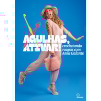 AGULHAS ATIVAR: CROCHETANDO ROUPAS COM ANNE GALANTE