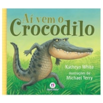 AÍ VEM O CROCODILO