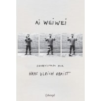 AI WEIWEI: ENTREVISTADO POR HANS ULRICH OBRIST