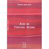 AIDS NA TERCEIRA DECADA - COL. TEMAS EM SAUDE - 1