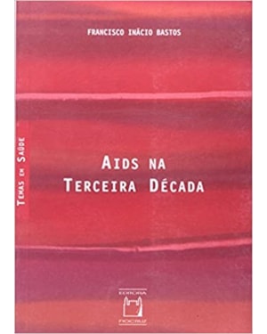 AIDS NA TERCEIRA DECADA - COL. TEMAS EM SAUDE - 1