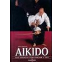 AIKIDO - GUIA ESSENCIAL PARA DOMINAR A ARTE