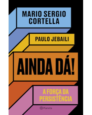 AINDA DÁ!: A FORÇA DA PERSISTÊNCIA