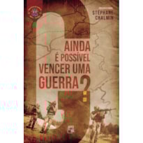 AINDA É POSSÍVEL VENCER UMA GUERRA ?
