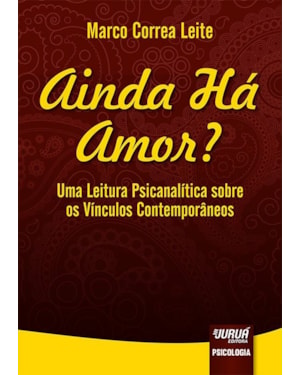 AINDA HÁ AMOR? - UMA LEITURA PSICANALÍTICA SOBRE OS VÍNCULOS CONTEMPORÂNEOS