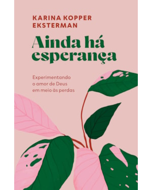 AINDA HÁ ESPERANÇA: EXPERIMENTANDO O AMOR DE DEUS EM MEIO ÀS PERDAS