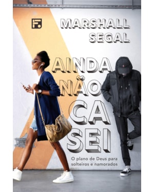 AINDA NÃO CASEI: O PLANO DE DEUS PARA SOLTEIROS E NAMORADOS