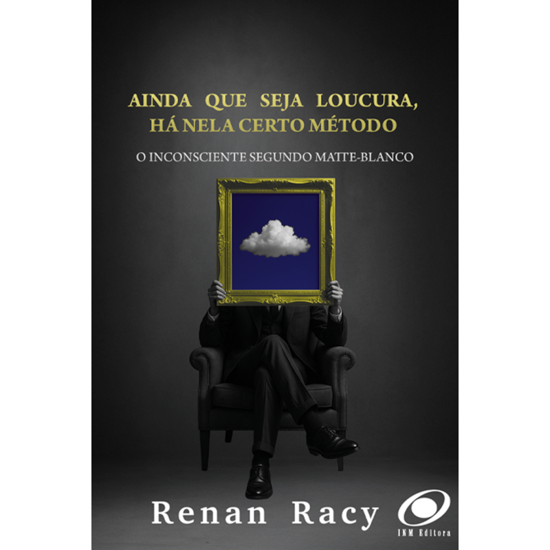 Ainda que seja loucura, Há nela um certo método: O Inconsciente Segundo Matteo-Blanco
