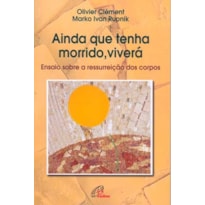 AINDA QUE TENHA MORRIDO, VIVERÁ: ENSAIO SOBRE A RESSURREIÇÃO DOS CORPOS