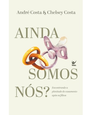Ainda somos nós?: Encontrando a plenitude do casamento após os filhos