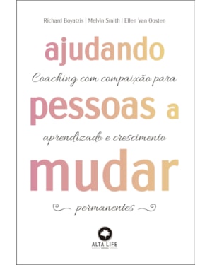 Ajudando pessoas a mudar: coaching com paixão para aprendizado e crescimento permanentes