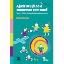 AJUDE SEU FILHO A CONVERSAR COM VOCÊ: TEORIA E CLÍNICA FONOAUDIOLÓGICA E PSICOMOTORA
