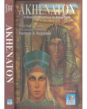 AKHENATON - REVOLUCAO ESPIRITUAL DO ANTIGO EGITO