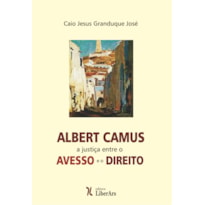 ALBERT CAMUS: A JUSTIÇA ENTRE O AVESSO E O DIREITO