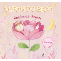 Álbum do bebê: finalmente cheguei - É menina!