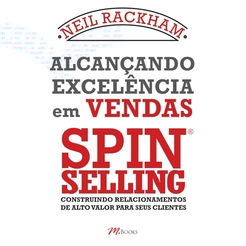 ALCANÇANDO EXCELÊNCIA EM VENDAS - SPIN SELLING