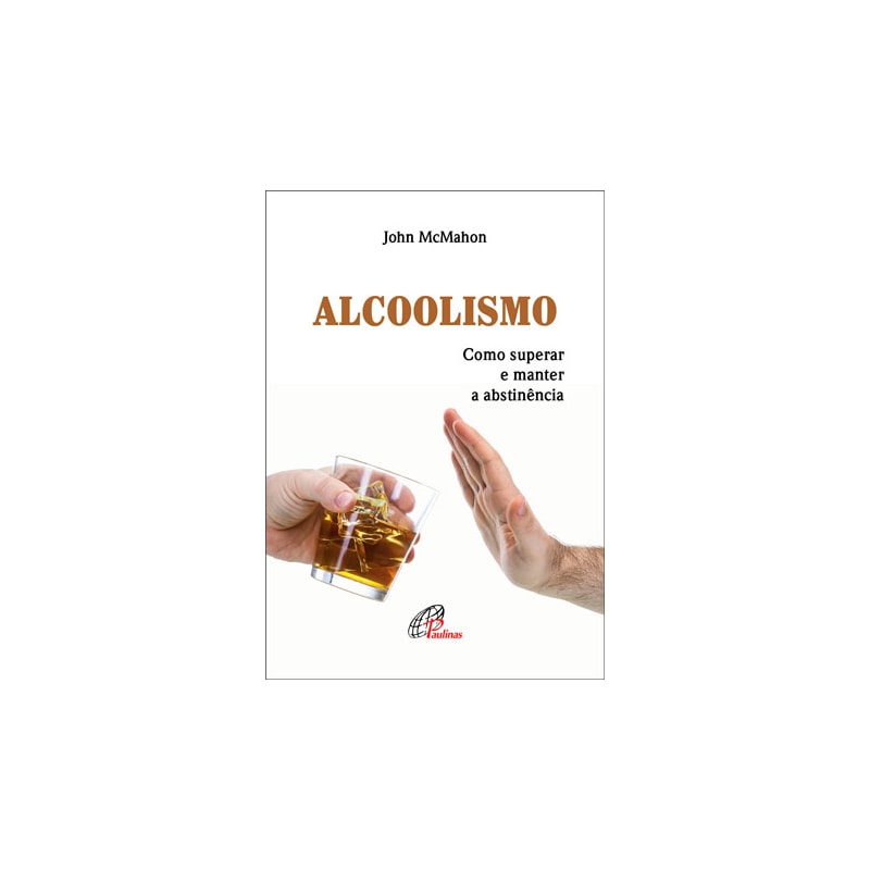 ALCOOLISMO: COMO SUPERAR E MANTER A ABSTINÊNCIA