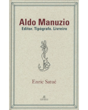 ALDO MANUZIO: EDITOR. TIPÓGRAFO. LIVREIRO - O DESIGN DO LIVRO DO PASSADO, DO PRESENTE E, TALVEZ, DO FUTURO