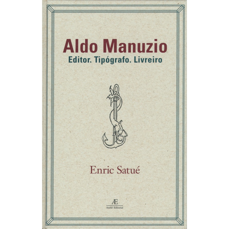 ALDO MANUZIO: EDITOR. TIPÓGRAFO. LIVREIRO - O DESIGN DO LIVRO DO PASSADO, DO PRESENTE E, TALVEZ, DO FUTURO