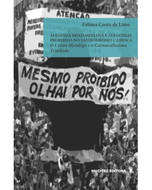 ALEGORIA BENJAMINIANA E ALEGORIAS PROIBIDAS NO SAMBÓDROMO CARIOCA O CRISTO MENDIGO E A CARNAVALÍSSIMA TRINDADE