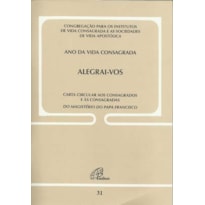 ALEGRAI-VOS: CARTA CIRCULAR AOS CONSAGRADOS E ÀS CONSAGRADAS - DOC. 31: ANO DA VIDA CONSAGRADA