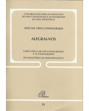 Alegrai-vos: carta circular aos consagrados e às consagradas - doc. 31: ano da vida consagrada