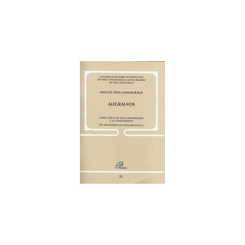 ALEGRAI-VOS: CARTA CIRCULAR AOS CONSAGRADOS E ÀS CONSAGRADAS - DOC. 31: ANO DA VIDA CONSAGRADA