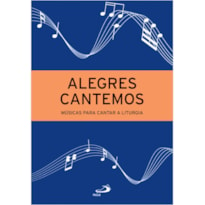 ALEGRES CANTEMOS - MÚSICAS PARA CANTAR A LITURGIA - 4ª EDIÇÃO