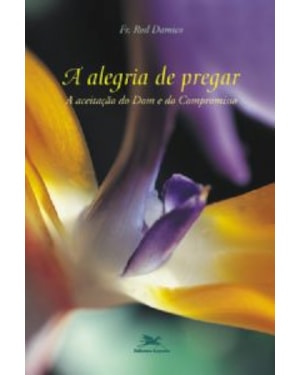 Alegria de pregar, A - A aceitação do dom e do compromisso - Catequese