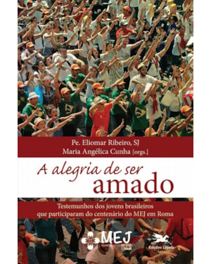 ALEGRIA DE SER AMADO, A - TESTEMUNHOS DOS JOVENS BRASILEIROS QUE PARTICIPARAM DO CENTENÁRIO DO MEJ EM ROMA