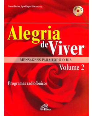 ALEGRIA DE VIVER - MENSAGENS PARA TODO O DIA - VOLUME 2: PROGRAMAS RADIOFÔNICOS