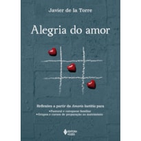 ALEGRIA DO AMOR: REFLEXÕES A PARTIR DA AMORIS LAETITIA PARA: PASTORAL E CATEQUESE FAMILIAR E GRUPOS E CURSOS DE