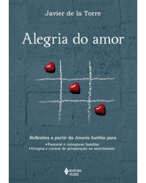 ALEGRIA DO AMOR: REFLEXÕES A PARTIR DA AMORIS LAETITIA PARA: PASTORAL E CATEQUESE FAMILIAR E GRUPOS E CURSOS DE