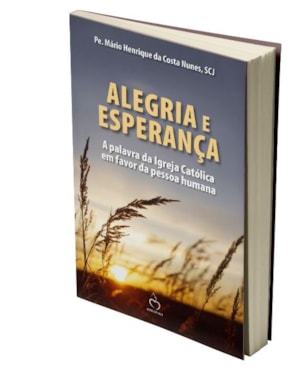 ALEGRIA E ESPERANÇA - A PALAVRA DA IGREJA CATÓLICA EM FAVOR DA PESSOA HUMANA